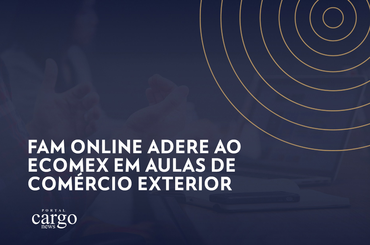 FAM Online adere ao eCOMEX em aulas de Comércio Exterior