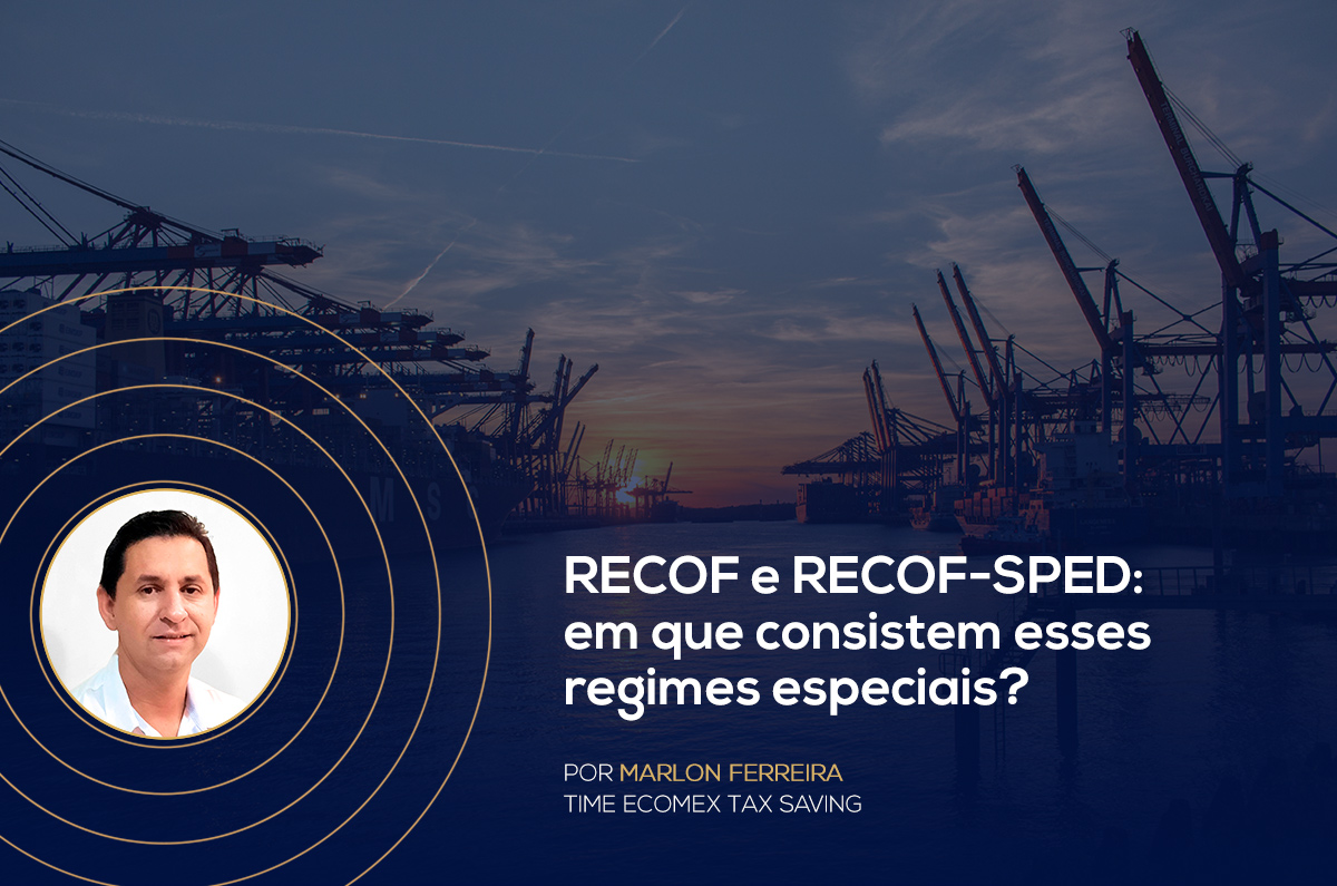 RECOF e RECOF-SPED: em que consistem esses regimes especiais?