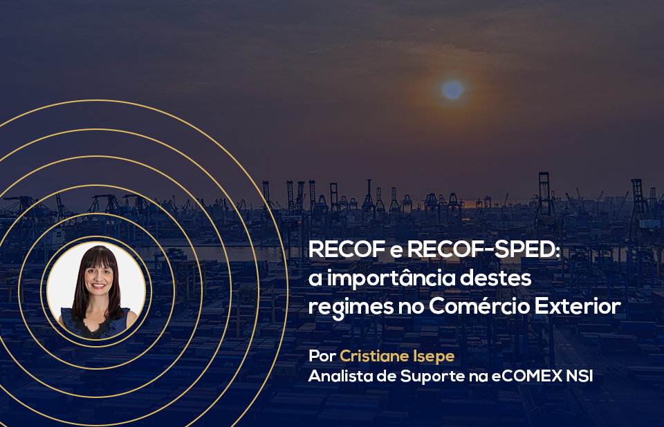 RECOF e RECOF-SPED: a importância destes regimes no Comércio Exterior