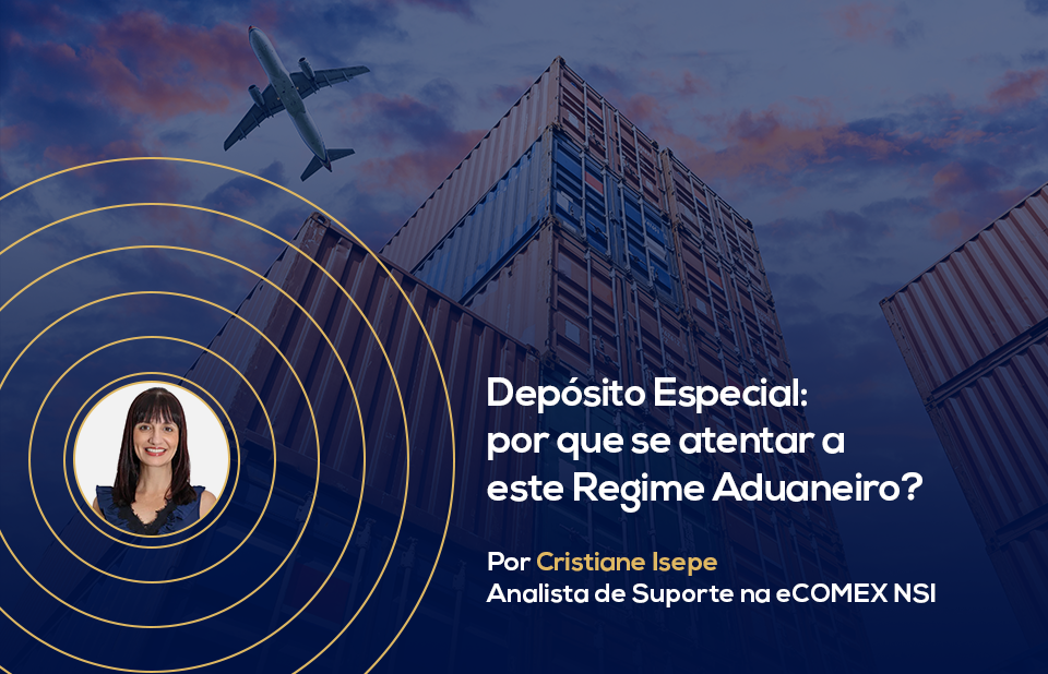 Depósito Especial: por que se atentar a este Regime Aduaneiro?