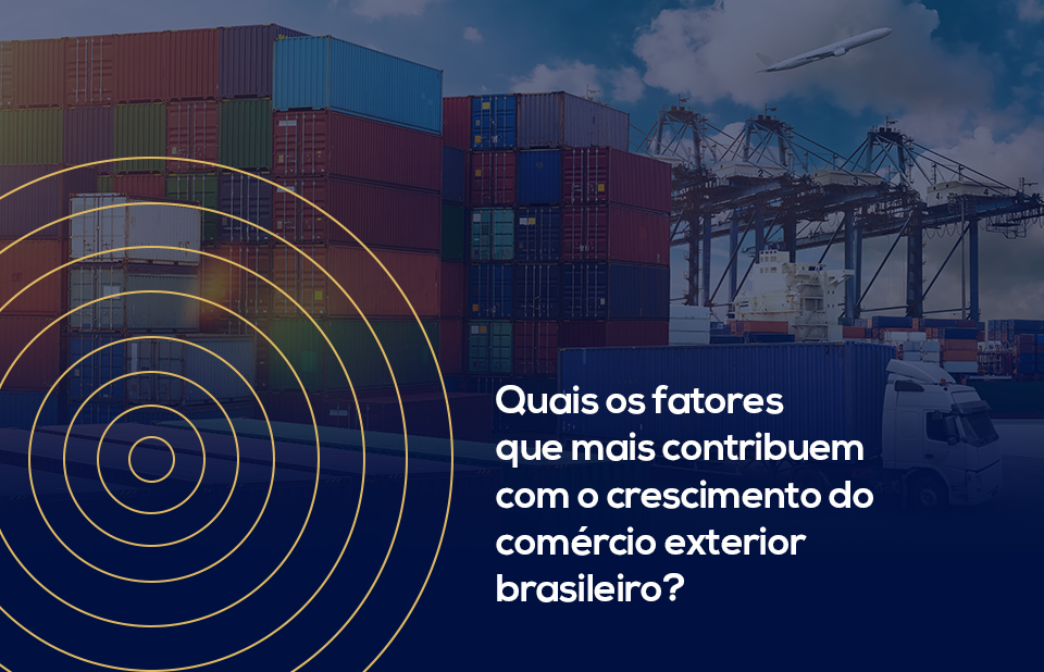 Quais os fatores que mais contribuem com o crescimento do comércio exterior brasileiro?