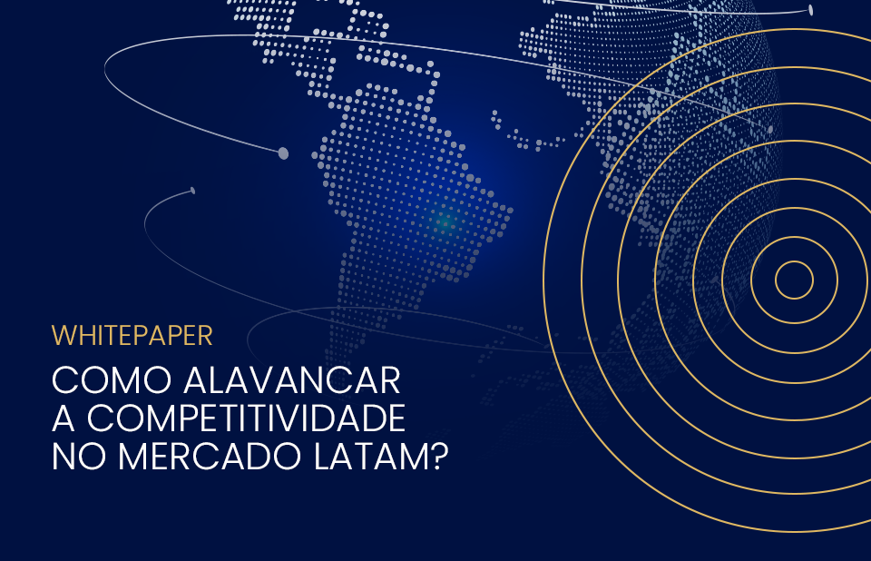 Como alavancar a competitividade no mercado LATAM