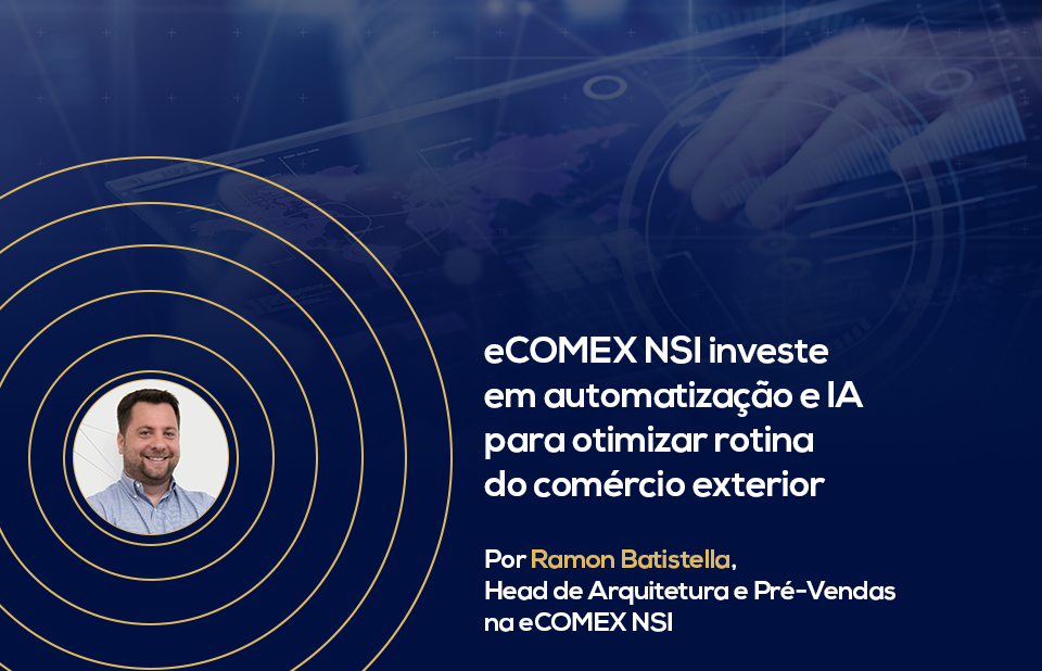 eCOMEX NSI investe em automatização e IA para otimizar rotina do comércio exterior