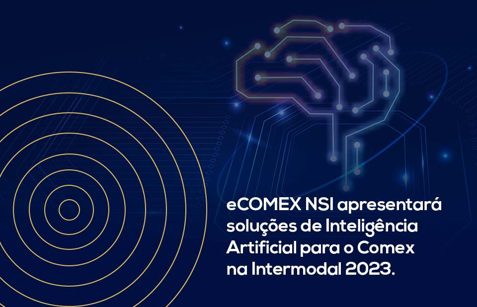eCOMEX NSI leva Inteligência Artificial e soluções relevantes para o comércio exterior para a Intermodal 2023
