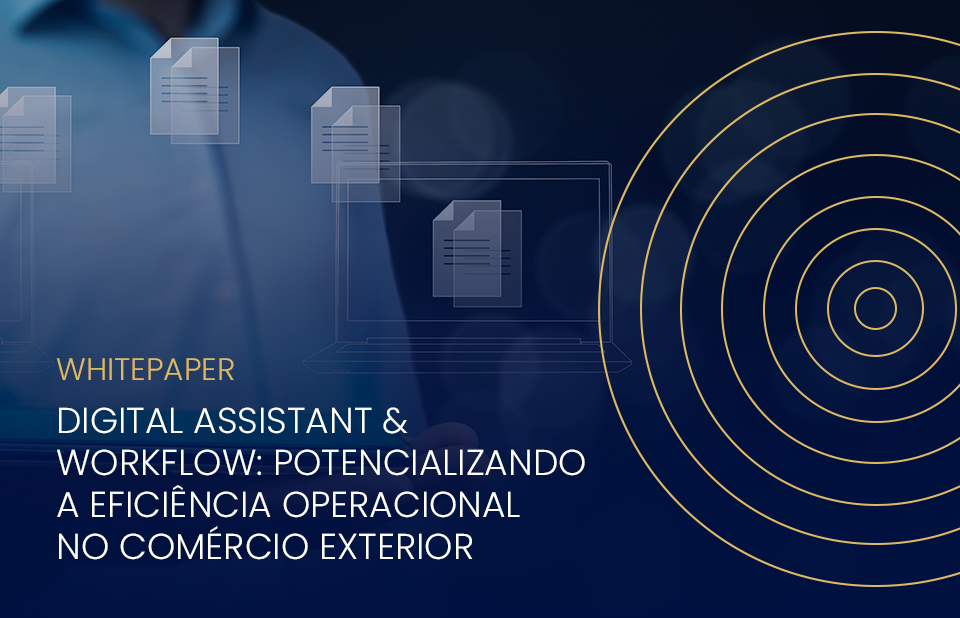 Digital Assistant & Workflow: potencializando a eficiência operacional no Comércio Exterior