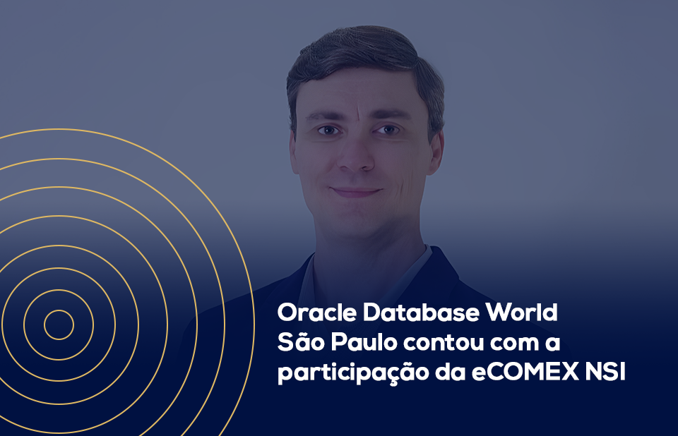 Oracle Database World São Paulo contou com a participação da eCOMEX NSI