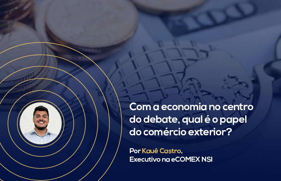 Com a economia no centro do debate, qual é o papel do comércio exterior?