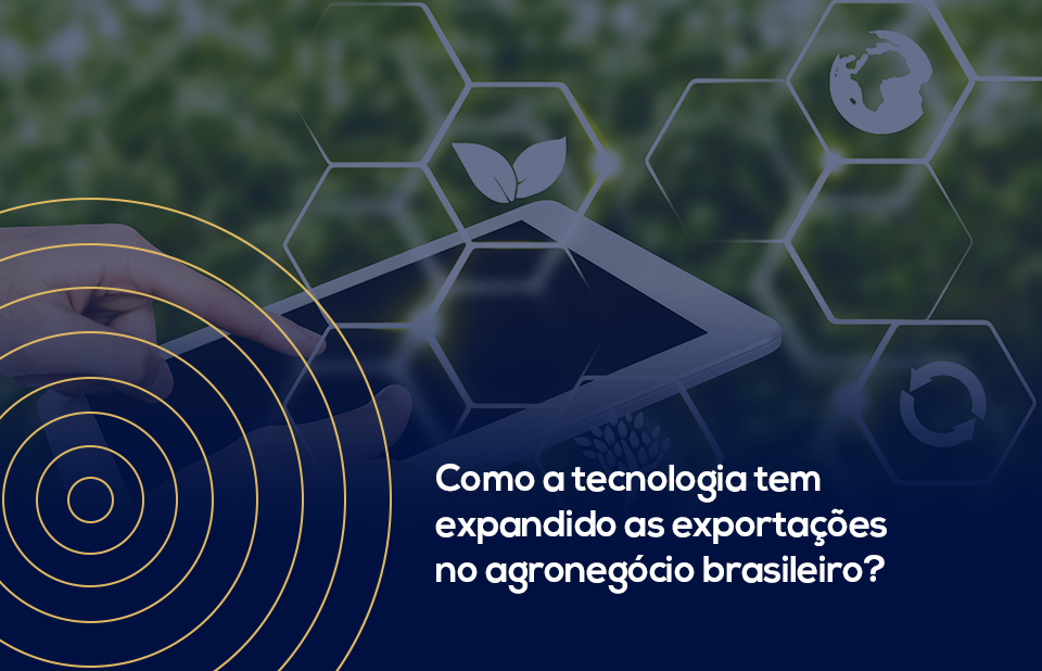 Como a tecnologia tem expandido as exportações no agronegócio brasileiro?