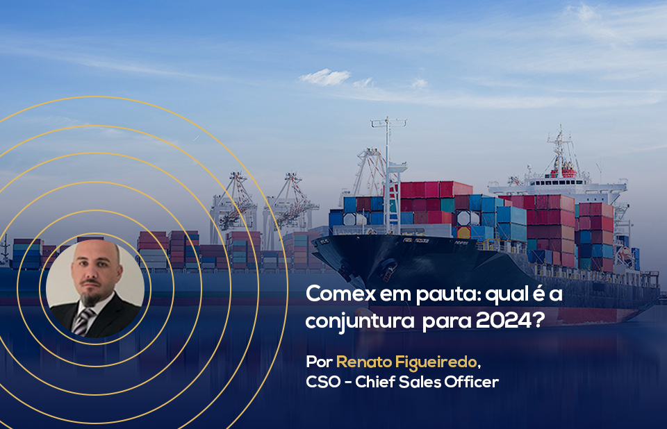 Comex em pauta: qual é a conjuntura para 2024?