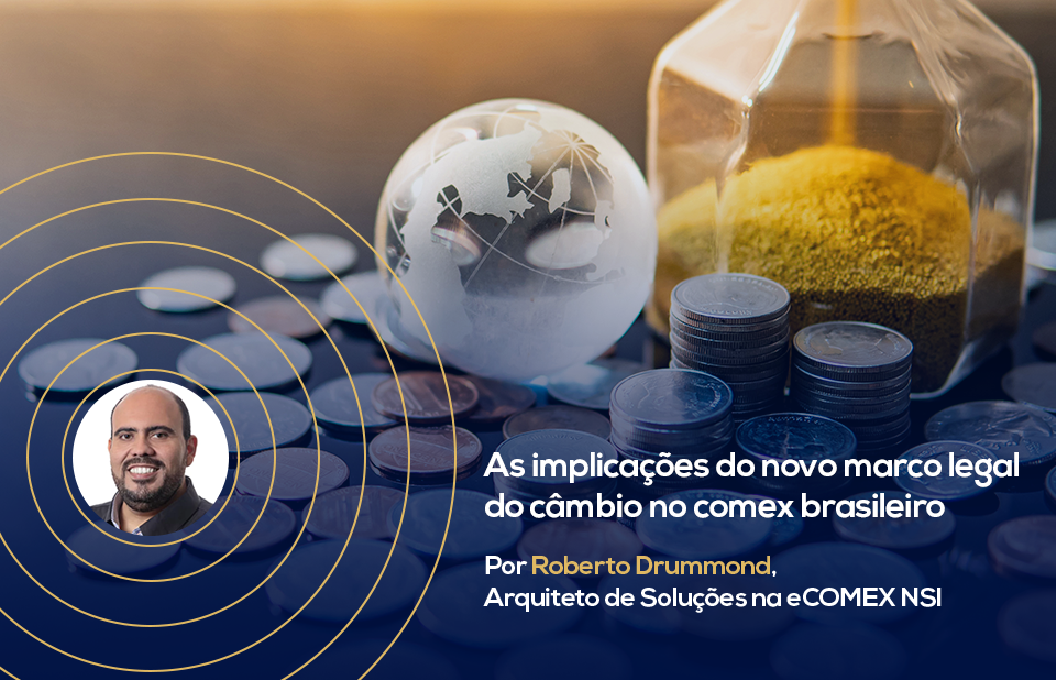 As implicações do novo marco legal do câmbio no comex brasileiro