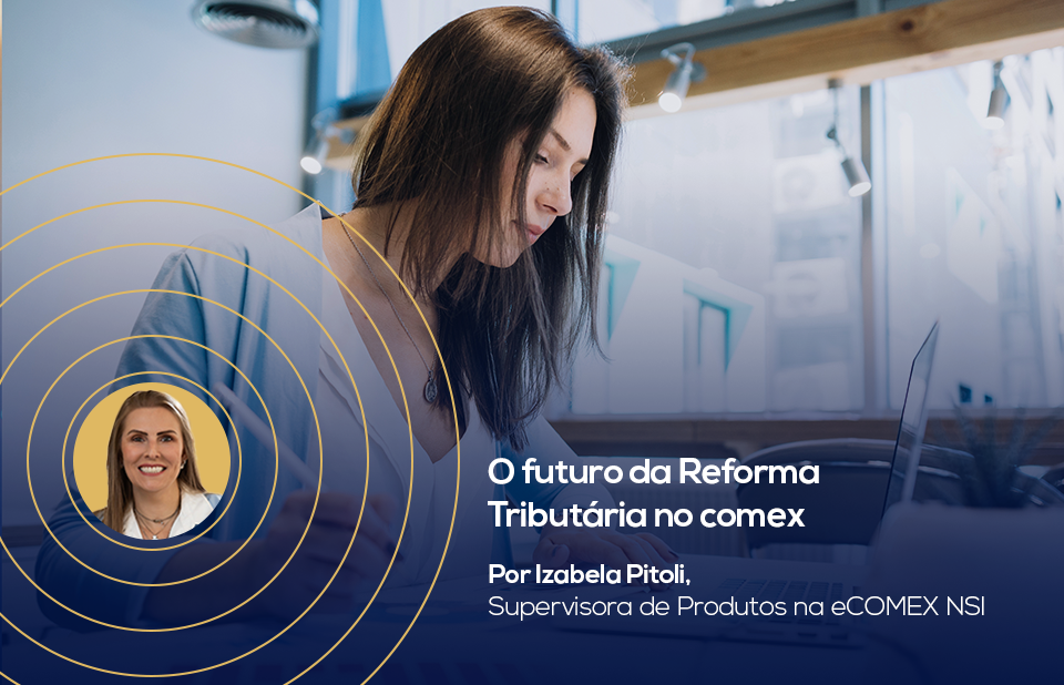 O futuro da Reforma Tributária no comex