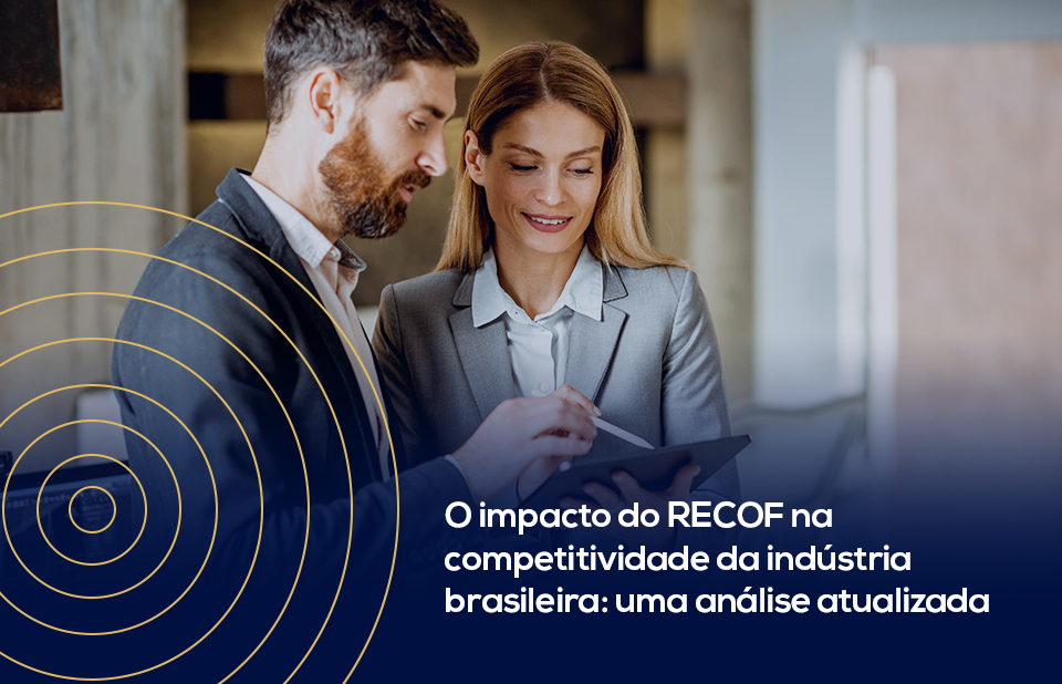 O impacto positivo do RECOF na competitividade da indústria brasileira